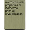 Microstructural properties of isothermal palm oil crystallization door V. De Graef