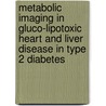 Metabolic imaging in gluco-lipotoxic heart and liver disease in type 2 diabetes by L.J. Rijzewijk