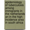 Epidemiology of tuberculosis among immigrants in The Netherlands an in the high incidence area in South Africa door S. Verver