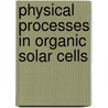 Physical processes in organic solar cells door D.J. Wehenkel