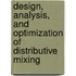 Design, analysis, and optimization of distributive mixing