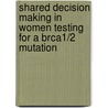 Shared Decision Making In Women Testing For A Brca1/2 Mutation door M. van Roosmalen