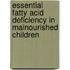 Essential fatty acid deficiency in malnourished children