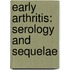 Early Arthritis: serology and sequelae