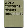 Close Concerns, Distant Mountains door R. Lie