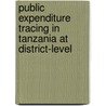 Public expenditure tracing in Tanzania at district-level door K. de Graaf