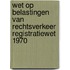 Wet op belastingen van rechtsverkeer Registratiewet 1970