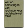 Wet op belastingen van rechtsverkeer Registratiewet 1970 door R. Hendriks