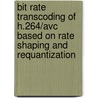Bit Rate Transcoding Of H.264/avc Based On Rate Shaping And Requantization door Stijn Notebaert