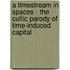A timestream in spaces - the cultic parody of time-induced capital