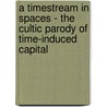 A timestream in spaces - the cultic parody of time-induced capital door Ed Steck