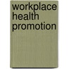 Workplace Health Promotion door P. Baart