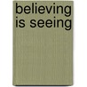 Believing is seeing door E. Salemink