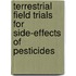 Terrestrial field trials for side-effects of pesticides