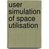 User Simulation of Space Utilisation door V. Tabak