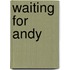 Waiting for Andy