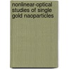 Nonlinear-optical studies of single gold naoparticles door M.A. van Dijk