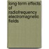 Long-term effects of radiofrequency electromagnetic fields