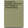 Neutrophil Fc receptors and Mac-1 from biology to immunotherapy door A.B. van Spriel