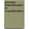 Process intensification in crystallization: door N. Radacsi