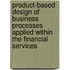 Product-based design of business processes applied within the financial services