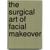 The surgical art of facial makeover door Maurice Y. Mommaerts