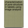 Characterization of pore structure in tablets using image analysis door M.M. van Timmeren