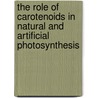 The Role of Carotenoids in Natural and Artificial Photosynthesis door R. Berera
