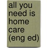 All you need is home care (eng ed) door Margreet Algera