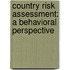 Country risk assessment: a behavioral perspective