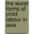 The Worst Forms of Child Labour in Asia