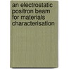 An electrostatic positron beam for materials characterisation door E. Abadjieva
