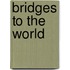 Bridges to the World
