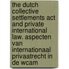 The Dutch Collective Settlements Act And Private International Law. Aspecten Van Internationaal Privaatrecht In De Wcam door Helene van Lith