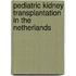 Pediatric kidney transplantation in the Netherlands