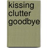 Kissing Clutter Goodbye door T.J. Oosterkamp