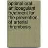 Optimal oral anticoagulant treatment for the prevention of arterial thrombosis door M. Torn