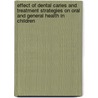 Effect of dental caries and treatment strategies on oral and general health in children door M.C.M. van Gemert-Schriks