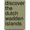 Discover the Dutch Wadden Islands by A.J.G. Ritsema