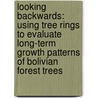 Looking backwards: using tree rings to evaluate long-term growth patterns of Bolivian forest trees by D.M.A. Rozendaal