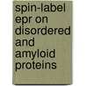 Spin-label Epr On Disordered And Amyloid Proteins door Maryam Hashemi Shabestari