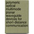 Polymeric optical multimode planar waveguide devices for short-distance communication