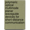 Polymeric optical multimode planar waveguide devices for short-distance communication door S. Musa