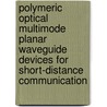 Polymeric optical multimode planar waveguide devices for short-distance communication door S. Musa