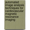 Automated Image Analysis Techniques for Cardiovascular Magnetic Resonance Imaging door R.J. van der Geest