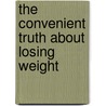 The convenient truth about losing weight by C.F. Meuleman