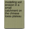 Modelling soil erosion in a small catchment on the Chinese Loess plateau by R. Hessel