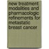 New treatment modalities and pharmacologic refinements for metastatic breast cancer