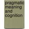 Pragmatic meaning and cognition door S.S.A. Marmaridou