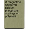 Rf Magnetron Sputtered Calcium Phosphate Coatings On Polymers by B. Feddes